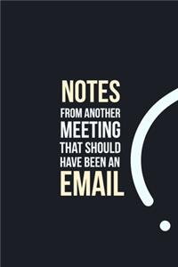 Notes from another Meeting that should have been an Email