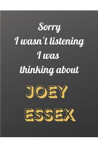 Sorry I wasn't listening I was thinking about Joey Essex