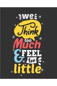 We Think Too Much & Feel Too Little