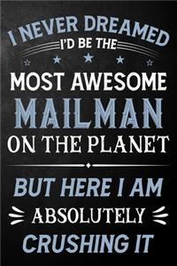 I Never Dreamed I'd Be The Most Awesome Mailman On The Planet But Here I Am Absolutely Crushing It