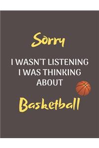 Sorry I Wasn't Listening I Was Thinking About Basketball