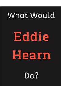 What Would Eddie Hearn Do?