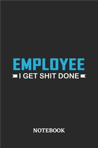 Employee I Get Shit Done Notebook