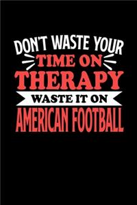 Don't Waste Your Time On Therapy Waste It On American Football