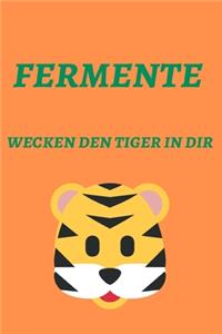 Fermente wecken den Tiger in dir.