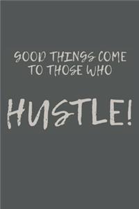 Good Things Come to Those Who Hustle!