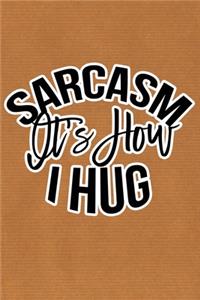 Sarcasm Is How I Hug