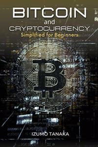 Bitcoin and Cryptocurrency Simplified for Beginners