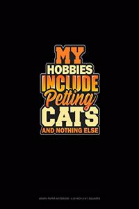 My Hobbies Include Petting Cats And Nothing Else