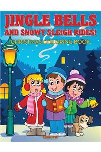 Jingle Bells and Snowy Sleigh Rides! Christmas Coloring Book