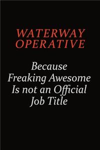 Waterway Operative Because Freaking Awesome Is Not An Official Job Title: Career journal, notebook and writing journal for encouraging men, women and kids. A framework for building your career.