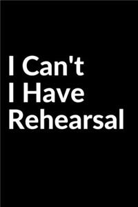 I Can't I Have Rehearsal