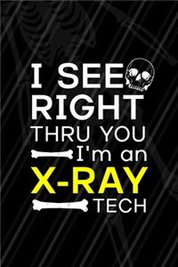 I See Right Thru You I'm An X-Ray Tech