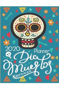 Dia De Los Muertos Celebrate the Ones You Love. 2020 Planner