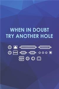 When In Doubt Try Another Hole