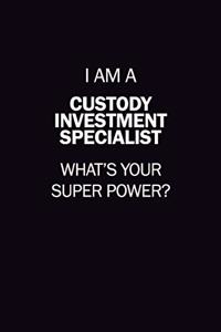 I Am A Custody Investment Specialist, What's Your Super Power?
