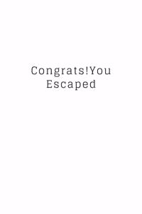 Congrats!You Escaped