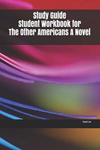 Study Guide Student Workbook for The Other Americans A Novel