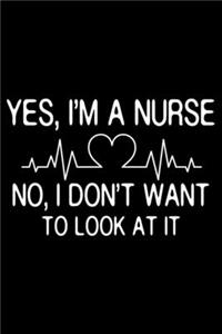 Yes, I'm A Nurse No, I Don't Want To Look At It: Nurse Daily Planner Undated, To Do List Notebook, Ruled Record Book, Patient Care Journal For Nurses, Memory Keepsake Diary