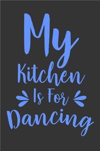 My Kitchen Is For Dancing