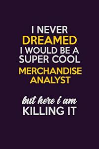 I Never Dreamed I Would Be A Super cool Merchandise Analyst But Here I Am Killing It
