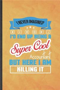 I Never Imagined I'd End Up Being a Super Cool Accountant but Here I Am Killing It