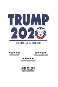 Trump 2020, The Case For Re-Election