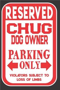 Reserved Chug Dog Owner Parking Only. Violators Subject To Loss Of Limbs