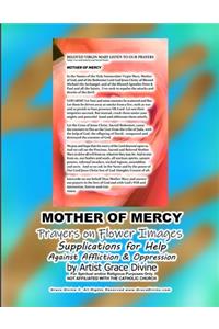 MOTHER OF MERCY Prayers on Flower Images Supplications for Help Against Affliction & Oppression by Artist Grace Divine
