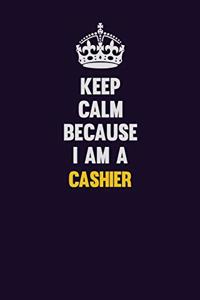 Keep Calm Because I Am A Cashier