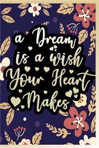 A Dream is a Wish Your Heart Makes Notebook