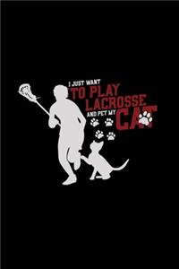 Play lacrosse and pet my cat