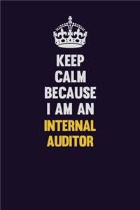 Keep calm Because I Am An Internal Auditor