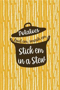 Potatoes Boil Em, Smash Em, Stick Em In A Stew