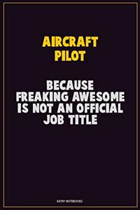 Aircraft Pilot, Because Freaking Awesome Is Not An Official Job Title