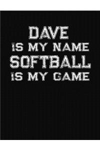 Dave Is My Name Softball Is My Game