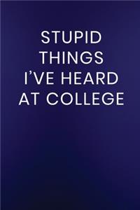 Stupid Things I've Heard at College