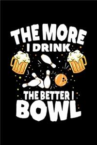 The More I Drink The Better I Bowl