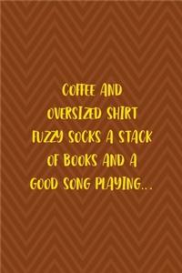 Coffee And Oversized Shirt Fuzzy Socks A Stack Of Books And A Good Song Playing...
