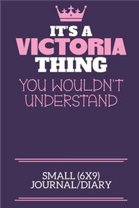 It's A Victoria Thing You Wouldn't Understand Small (6x9) Journal/Diary