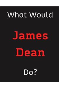 What Would James Dean Do?