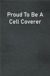Proud To Be A Cell Coverer