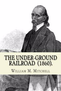 Under-Ground Railroad (1860). By