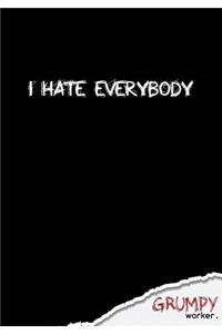 I hate everybody
