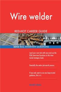 Wire welder RED-HOT Career Guide; 2543 REAL Interview Questions