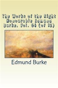 The Works of the Right Honourable Edmund Burke, Vol. 04 (of 12)