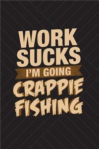 Work Sucks I'm Going Crappie Fishing