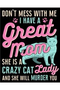 Don't Mess With Me Have a Great Mom She Is a Crazy Cat Lady She Will Murder You
