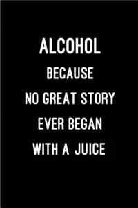 Alcohol - Because No Great Story Ever Began With a Juice