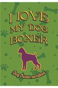 I Love My Dog Boxer - Dog Owner Notebook